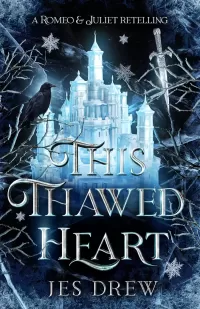 This Thawed Heart: An Enemies to Lovers Romeo & Juliet Retelling