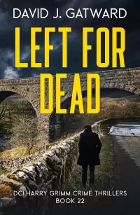 Left for Dead: A Yorkshire Murder Mystery (DCI Harry Grimm Crime Thrillers #23)