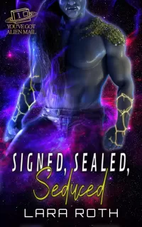 Signed, Sealed, Seduced: A Steamy Scifi Romance (You've Got Alien Mail #1)