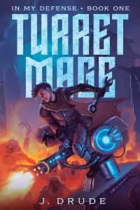Turret Mage: An Isekai LitRPG (In My Defense #1)