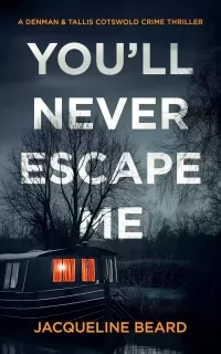 You'll Never Escape Me: A British Psychological Crime Thriller (A Denman & Tallis Cotswold Crime Thriller #2)