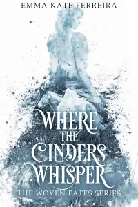 Where the Cinders Whisper (The Woven Fates #1)