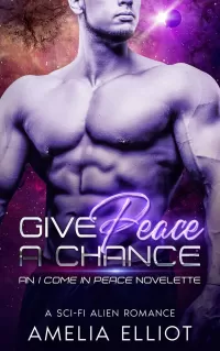 Give Peace a Chance: A Sci-Fi Alien Romance (I Come in Peace)