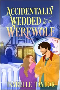 Accidentally Wedded to a Werewolf: A Cozy Fantasy Romance (Claw Haven #1)