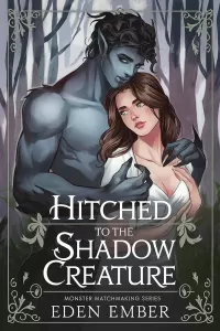 Hitched to the Shadow Creature (Monster Matchmaking Series #3)