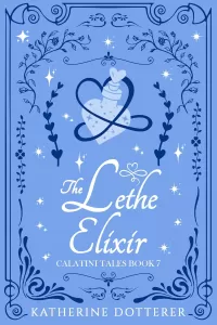 The Lethe Elixir: A cozy Regency-inspired fantasy romance (Calatini Tales #7)
