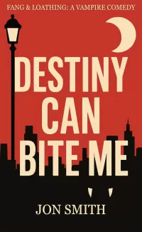 Destiny Can Bite Me (Fang & Loathing #1)