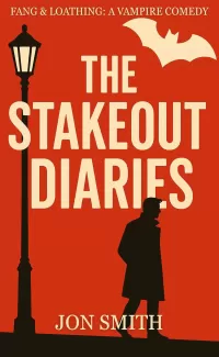 The Stakeout Diaries: A Vampire Comedy of Errors (Fang & Loathing #2)