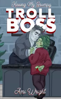 Kissing my Grumpy Troll Boss: a cozy monster rom com (Grumpy Monster Bosses #3)