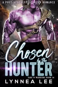 Chosen by the Hunter: A Post-Apocalyptic Alien Romance (Xarc'n Warriors #14)