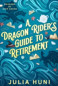 A Dragon Rider's Guide to Retirement (Dragons of Safe Haven #1)