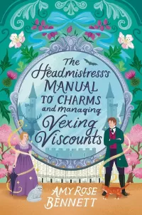 The Headmistress's Manual to Charms and Managing Vexing Viscounts (The Parasol Academy #3)