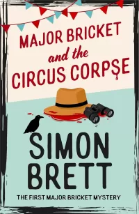 Major Bricket and the Circus Corpse (The Major Bricket Mysteries #1)