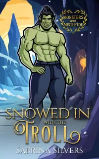 Snowed In With The Troll: A Small Town Holiday Romance (Monsters and Mistletoe)