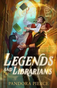 Legends and Librarians: A Cozy Fantasy Bound with Love (Legends and Librarians #1)