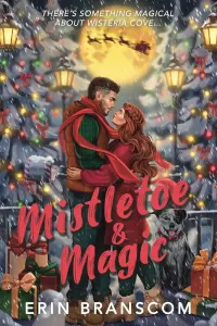 Mistletoe & Magic: A Small Town Cozy Romcom (Wisteria Cove #2)