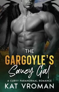 The Gargoyle’s Saucy Gal: A Curvy Paranormal Romance (His Saucy Gal Curves #4)
