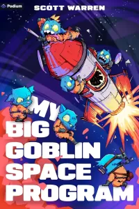 My Big Goblin Space Program: An Astronaut Reincarnation LitRPG (My Big Goblin Space Program #1)