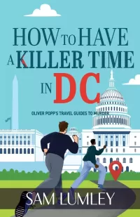 How to Have a Killer Time in DC (Oliver Popp’s Travel Guides to Murder #1)
