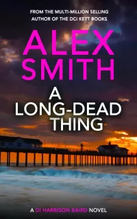 A Long-Dead Thing: A DI Harrison Baird Crime Thriller (DI Harrison Baird Crime Thrillers #1)