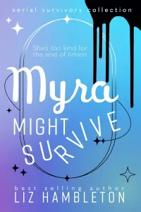 Myra Might Survive (Serial Survivors Collection #2)