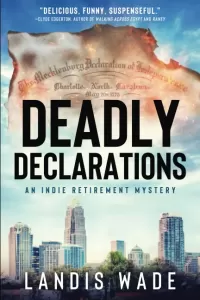 Deadly Declarations (The Indie Retirement Mystery Series #1)