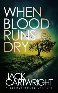 When Blood Runs Dry: A British Murder Mystery (The Deadly Wolds Murder Mysteries #6)