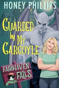 Guarded by My Gargoyle: A Cozy Monster Romance (Fairhaven Falls #11)