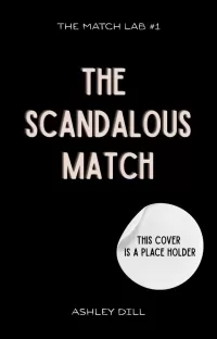 The Scandalous Match: A Fake Dating, Arranged Romance (The Match Lab #1)