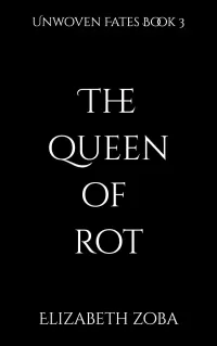 The Queen of Rot (Unwoven Fates #3)