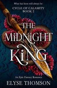 The Midnight King: An Epic Fantasy Romance (Cycle of Calamity #2)