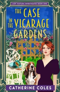 The Case in the Vicarage Gardens (Lady Matilda Investigates #1)