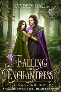 Falling for the Enchantress: A Robin Hood and King Arthur Retelling With a Twist (To Win a Dark Heart #9)