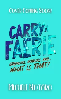 Gremlins, Goblins, And… What Is THAT? (Carry A Faerie #3)