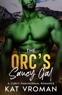 The Orc’s Saucy Gal: A Curvy Paranormal Romance (His Saucy Gal Curves #2)