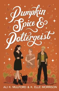 Pumpkin Spice & Poltergeist: A cozy sapphic paranormal rom-com (Maple Hollow #1)