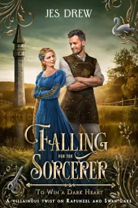 Falling for the Sorcerer: A Villainous Rapunzel and Swan Lake Second Chance Romance (To Win a Dark Heart #7)