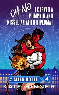 Oh No, I Carved A Pumpkin And Kissed An Alien Diplomat (At The Alien Hotel #4)