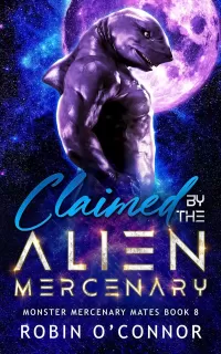 Claimed by the Alien Mercenary: A Steamy Alien Sci-fi Romance (Monster Mercenary Mates #8)