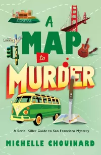 A Map to Murder (The Serial Killer Guide to San Francisco Mysteries #3)