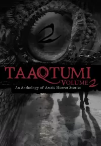 Taaqtumi 2: An Anthology of Arctic Horror Stories (Taaqtumi #2)