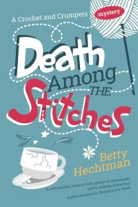 Death Among the Stitches (A Crochet and Crumpets mystery #1)