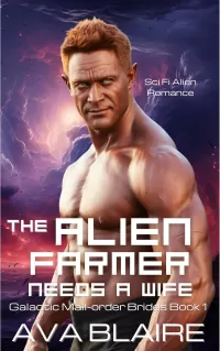 The Alien Farmer Needs a Wife: Steamy Sci Fi Alien Romance (Galactic Mail-Order Brides)