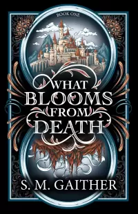 What Blooms From Death (What Blooms From Death #1)