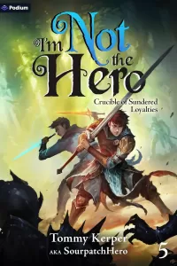 Crucible of Sundered Loyalties (I'm Not the Hero #5)