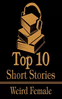 The Top 10 Short Stories - Weird Women