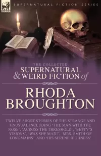The Collected Supernatural and Weird Fiction of Rhoda Broughton (Leonaur Collected Supernatural and Weird Fiction)