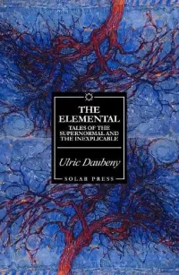 The Elemental: Tales of the Supernormal and the Inexplicable