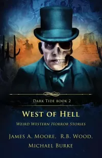 West of Hell: Weird Western Horror Stories (Dark Tide Horror Novellas #2)