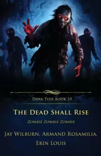 The Dead Shall Rise: Zombie Zombie Zombie (Dark Tide Horror Novellas #10)